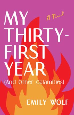 My Thirty-First Year (and Other Calamities) - Emily Wolf