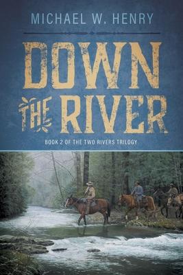 Down the River - Michael W. Henry