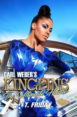 Carl Weber's Kingpins: The Ultimate Hustle - T. Friday
