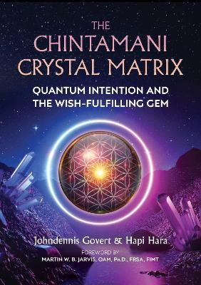 The Chintamani Crystal Matrix: Quantum Intention and the Wish-Fulfilling Gem - Johndennis Govert