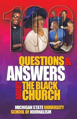 100 Questions and Answers About The Black Church: The Social and Spiritual Movement of a People - Michigan State School Of Journalism