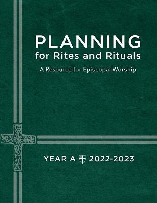 Planning for Rites and Rituals: A Resource for Episcopal Worship Year A: 2022-2023 - Church Publishing