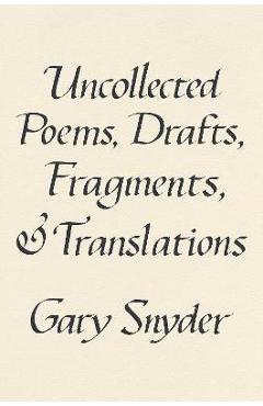 Coperta cărții Uncollected Poems, Drafts, Fragments, and Translations - Gary Snyder