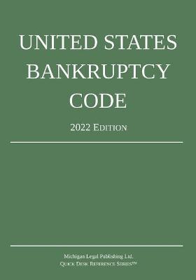 United States Bankruptcy Code; 2022 Edition - Michigan Legal Publishing Ltd