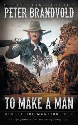 To Make A Man: Classic Western Series - Peter Brandvold