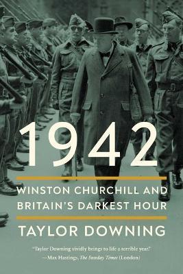 1942: Winston Churchill and Britain's Darkest Hour - Taylor Downing