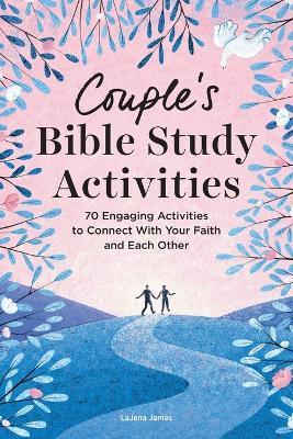 Couple's Bible Study Activities: 70 Engaging Activities to Connect with Your Faith and Each Other - Lajena James