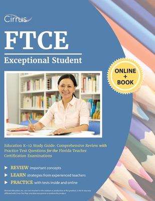FTCE Exceptional Student Education K-12 Study Guide: Comprehensive Review with Practice Test Questions for the Florida Teacher Certification Examinati - Cirrus