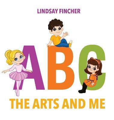 A, B, C - The Arts and Me - Lindsay Fincher