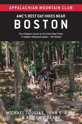 Amc's Best Day Hikes Near Boston: Four-Season Guide to 60 of the Best Trails in Eastern Massachusetts - John S. Burk