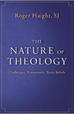 Coperta cărții 'The Nature of Theology: Challenges, Frameworks, Basic Beliefs - Roger Haight'