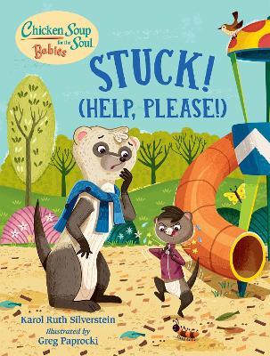 Chicken Soup for the Soul Babies: Stuck! (Help Please!) - Karol Ruth Silverstein