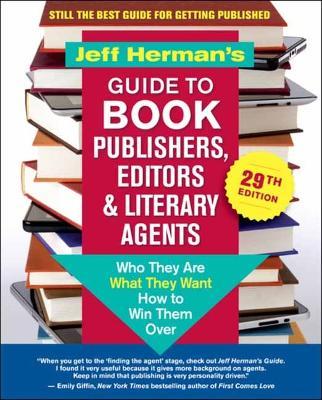 Jeff Herman's Guide to Book Publishers, Editors & Literary Agents, 29th Edition: Who They Are, What They Want, How to Win Them Over - 