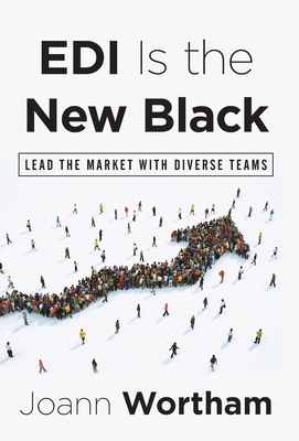 EDI Is the New Black: Lead the Market with Diverse Teams - Joann Wortham