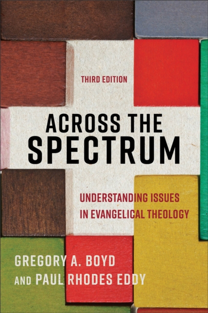 Across the Spectrum: Understanding Issues in Evangelical Theology - Gregory A. Boyd