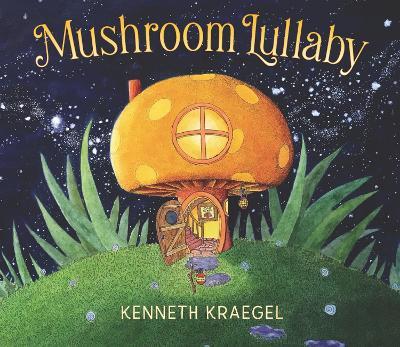 Mushroom Lullaby - Kenneth Kraegel