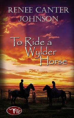 To Ride a Wylder Horse - Renee Canter Johnson