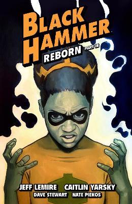 Black Hammer Volume 7: Reborn Part Three - Jeff Lemire