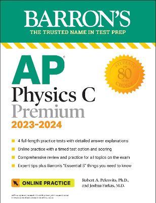 AP Physics C Premium, 2023: 4 Practice Tests + Comprehensive Review + Online Practice - Robert A. Pelcovits