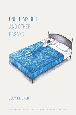 Under My Bed and Other Essays - Jody Keisner