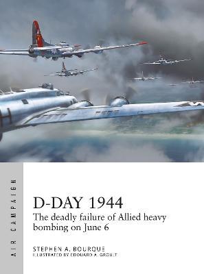 D-Day 1944: The Deadly Failure of Allied Heavy Bombing on June 6 - Stephen A. Bourque