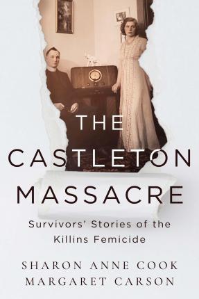 The Castleton Massacre: Survivors' Stories of the Killins Femicide - Sharon Anne Cook