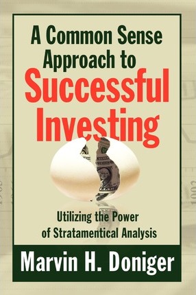 A Common Sense Approach to Successful Investing - Marvin H. Doniger