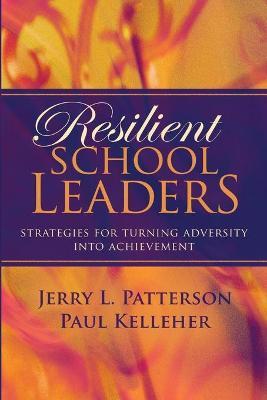 Resilient School Leaders: Strategies for Turning Adversity Into Achievement - Jerry L. Patterson