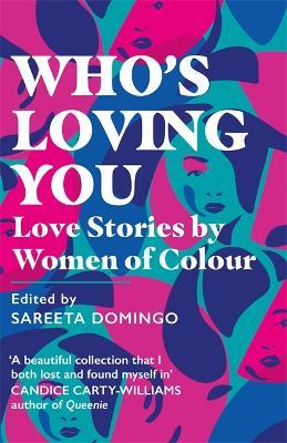 Who's Loving You: Love Stories by Women of Colour - Sareeta Domingo