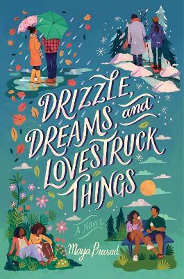 Drizzle, Dreams, and Lovestruck Things - Maya Prasad