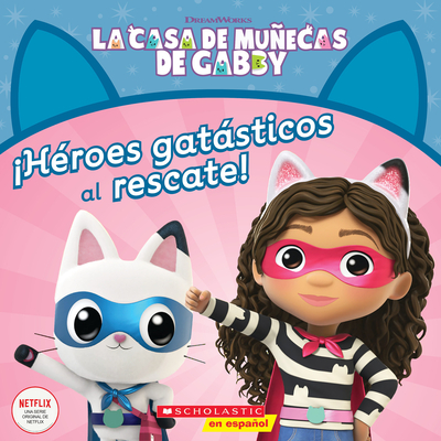 La Casa de Muñecas de Gabby: ¡Héroes Gatásticos Al Rescate! (Gabby's Dollhouse: Cat-Tastic Heroes to the Rescue!) - Gabhi Martins