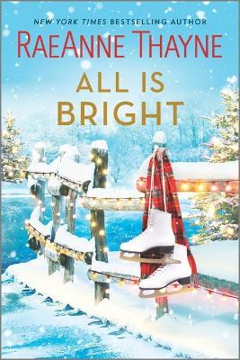 All Is Bright: A Christmas Romance - Raeanne Thayne