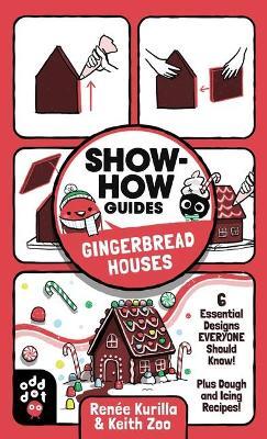 Show-How Guides: Gingerbread Houses: 6 Essential Designs Everyone Should Know! Plus Dough and Icing Recipes! - Renée Kurilla