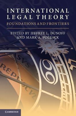 International Legal Theory: Foundations and Frontiers - Jeffrey L. Dunoff