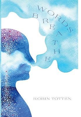 Words Breathe - Robin Totten