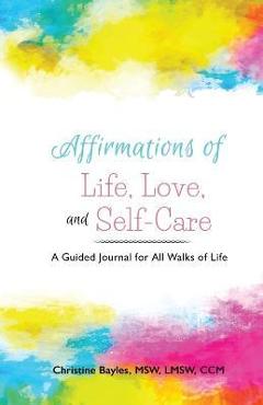 Coperta cărții 'Affirmations of Life, Love, and Self-Care - Christine Bayles'