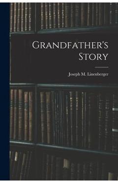 Coperta cărții 'Grandfather's Story - Joseph M. 1838-1911 Linenberger'