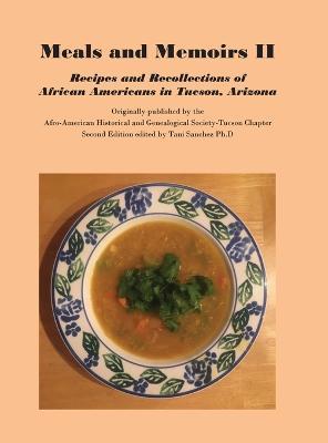 Meals and Memoirs II Recipes and Recollections of African Americans in Tucson, Arizona: Second Edition - Tani D. Sanchez