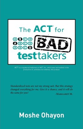 The ACT for Bad Test Takers - Moshe Ohayon