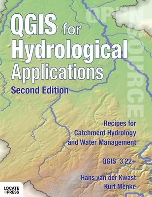 QGIS for Hydrological Applications - Second Edition: Recipes for Catchment Hydrology and Water Management - Hans Van Der Kwast