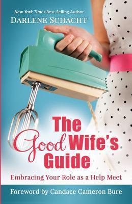 The Good Wife's Guide: Embracing Your Role as a Help Meet - Candace Cameron Bure