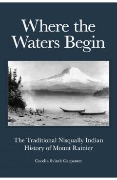 Coperta cărții 'Where the Waters Begin: The Traditional Nisqually Indian History of Mount Rainier - Cecelia Svinth Carpenter'