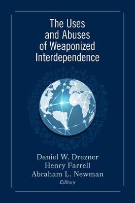 The Uses and Abuses of Weaponized Interdependence - Daniel W. Drezner