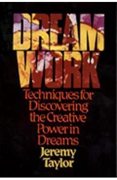 Poza produsului Dream Work: Techniques for Discovering the Creative Power in Dreams - Jeremy Taylor