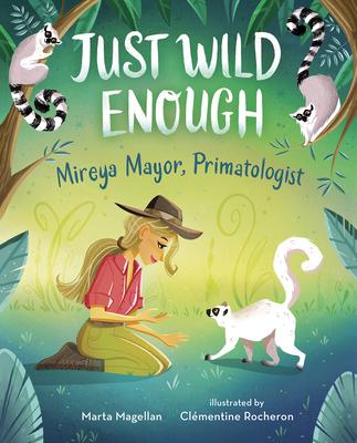 Just Wild Enough: Mireya Mayor, Primatologist - Marta Magellan