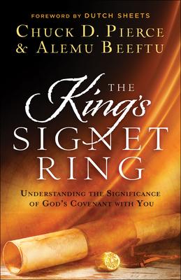 The King's Signet Ring: Understanding the Significance of God's Covenant with You - Chuck D. Pierce