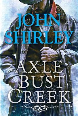 Axle Bust Creek - John Shirley