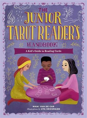 The Junior Tarot Reader's Handbook: A Kid's Guide to Reading Cards - Nikki Van De Car