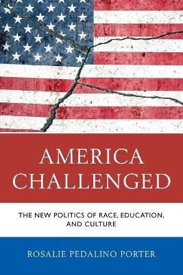 America Challenged: The New Politics of Race, Education, and Culture - Rosalie Pedalino Porter