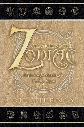 All Around the Zodiac: Exploring Astrology's Twelve Signs - Bil Tierney